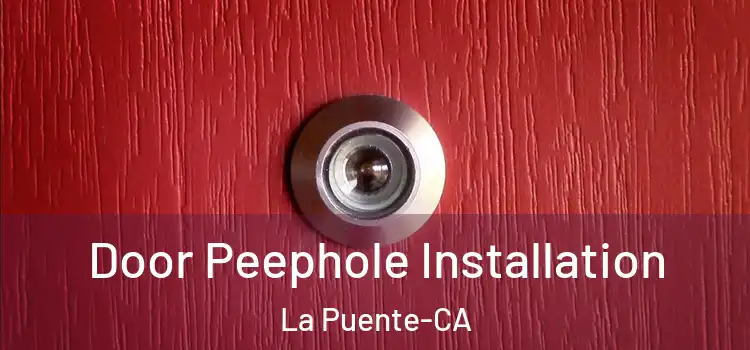  Door Peephole Installation La Puente-CA