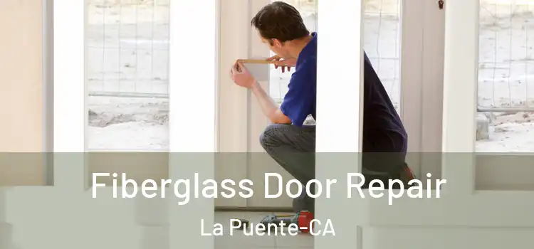  Fiberglass Door Repair La Puente-CA