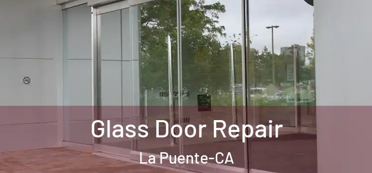  Glass Door Repair La Puente-CA